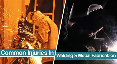 injuries common to metal fabrication|welding fabrication hazards.